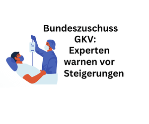 Bundeszuschüsse GKV: Experten warnen vor Steigerungen