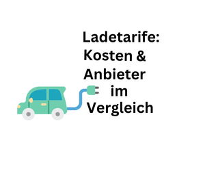 Elektro-Auto: Ladetarife - Kosten und Anbieter im Vergleich