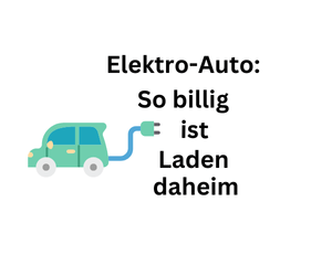 E-Autos: So billig ist Laden zu Hause