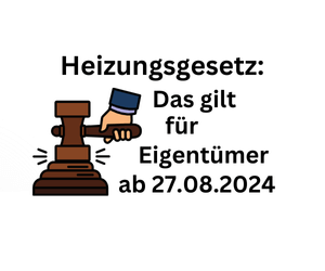 Heizugsgesetz: Das gilt ab 27.08.2024 für alle Eigentümer