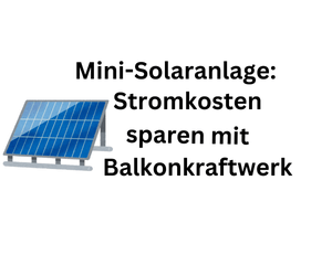 Mini-Solaranlage: Stromkosten sparen mit Balkonkraftwerk