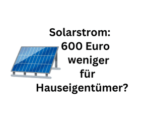 Solarstrom: 600 Euro weniger für Hauseigentümer