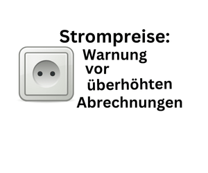 Strompreise 2024: Warnung vor überhöhten Stromrechnungen