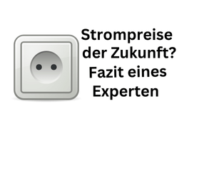 Strompreise der Zukunft? Bilanz eines Experten