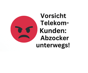 Warnung Telekom-Kunden: Abzocker unterwegs