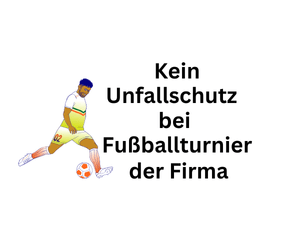 Kein Unfallschutz bei Fußballturnier der Firma