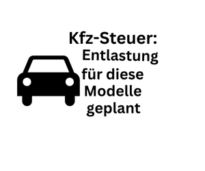 Kfz- Steuer Entlastung für diese Modelle geplant