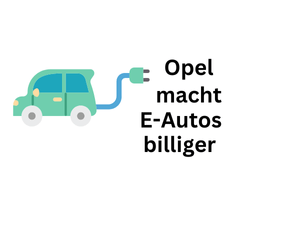 Opel macht Modelle der E-Autos billiger