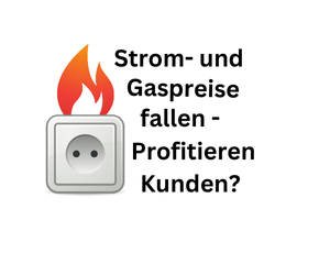 Strom- und Gaspreise fallen. Profitieren Kunden?