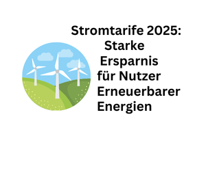 Stromtarife 2025: Starke Ersparnis für Nutzer Erneuerbarer Energien