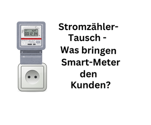 Stromzähler Tausch: Was nutzen Smart Meter den Kunden?