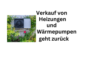 Verkauf von Wärmepumpen und Heizungen geht zurück