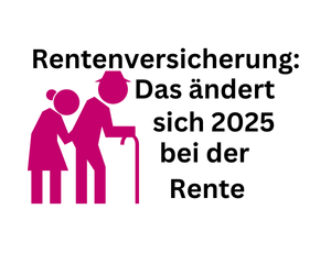 Rentenversicherung: Das ändert sich 2025 bei der Rente