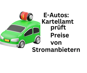 Elektroautos 2025: Kartellamt prüft Preise von Stromversorgern