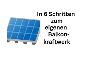 Balkonkraftwerk: 6 Schritte zu deinem eigenen Steckersolargerät