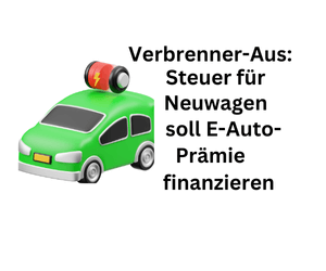 Verbrenner-Ende: Neuwagen-Steuer soll E-Auto-Prämie bezahlen